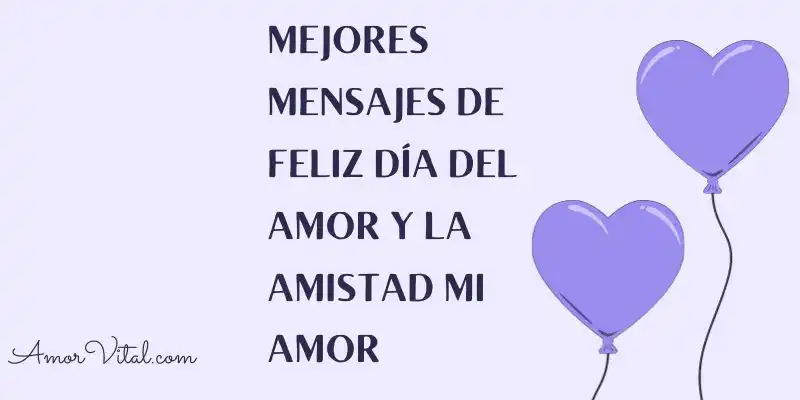 Feliz día del amor y la amistad mi amor: 101 Mensajes