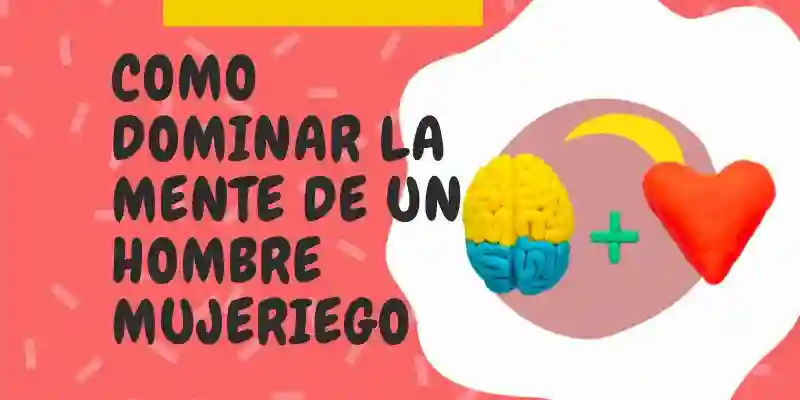 Como Dominar La Mente De Un HOMBRE MUJERIEGO | 5 Estrategias Psicológicas