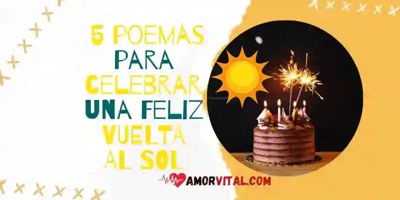 Feliz VUELTA AL SOL: 5 Poemas De Cumpleaños